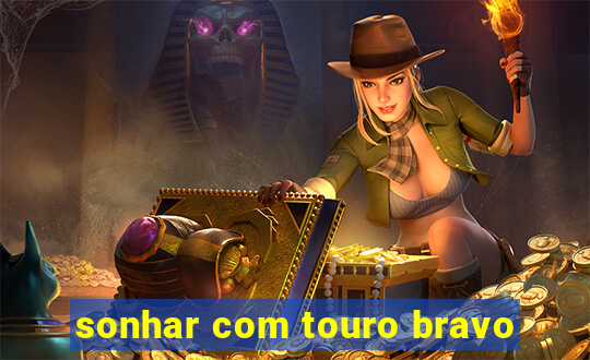 sonhar com touro bravo